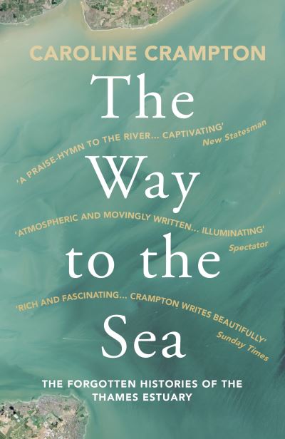 The Way To The Sea (Thames Estuary - Journey In Books)