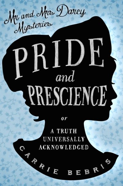Pride and prescience, or, A truth universally acknowledged